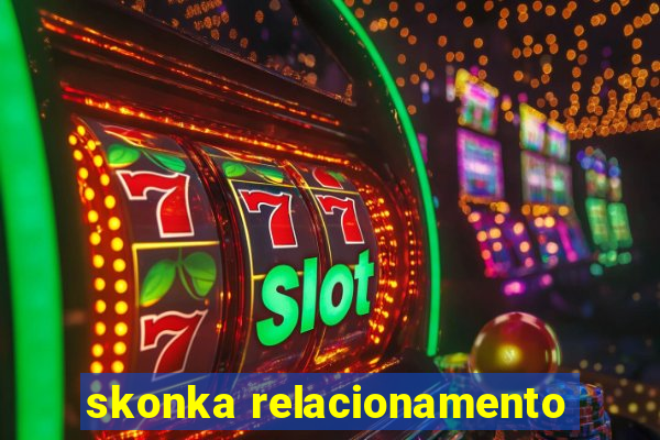 skonka relacionamento